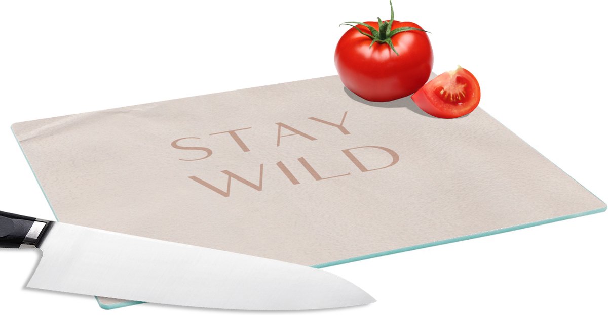 Glazen Snijplank - 28x20 - Quotes - Tekst - Stay wild - Snijplanken Glas