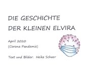 Elviras Erzählungen 1 - DIE GESCHICHTE DER KLEINEN ELVIRA