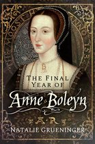 The Final Year of Anne Boleyn