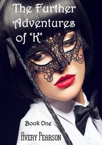 The Further Adventures of 'K' 1 - The Further Adventures of 'K' Book One