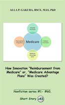 Nonfiction series 43 - How Innovation "Reimbursement from Medicare" or, "Medicare Advantage" Was Created