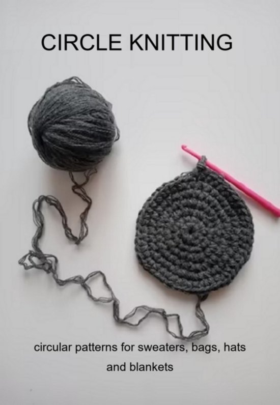 Circle Knitting: Circular Patterns For Sweaters, Bags, Hats  ... - cover