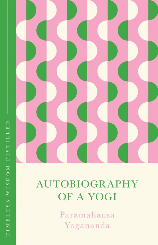 Timeless Wisdom Distilled - Autobiography of a Yogi (The Con ... - cover
