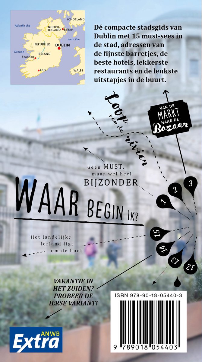 Cover van ANWB Extra Dublin. Kaart van Ierland met Dublin gemarkeerd. Tekst: Dé compacte stadsgids van Dublin met 15 must-sees. Waar Begin Ik? Van de rivier naar de markt van de Bazaar. Vakantie in het Zuiden? Probeer de Ierse variant! ANWB Extra.