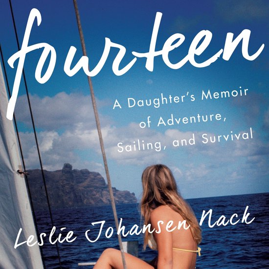 Fourteen: A Daughter's Memoir of Adventure, Sailing, and Sur ... - cover