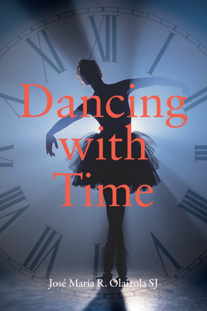 Dancing With Time van Jose Maria R. Olaizola Sj