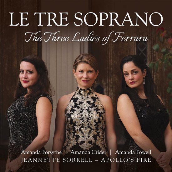 Amanda Forsythe, Amanda Powell Amand & Amanda Crider - Le Tre Soprano: The Three Ladies Of Ferrara (CD)
