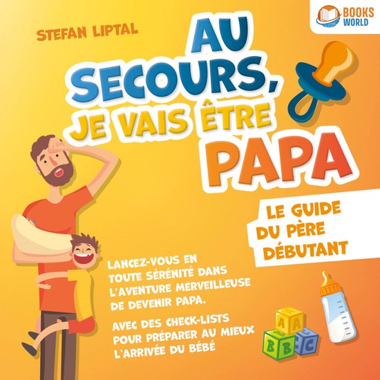 Au secours, je vais être papa - Le guide du père débutant ... - cover