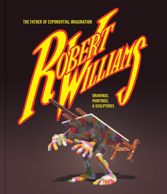 Robert Williams: The Father Of Exponential Imagination - cover