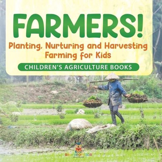 Farmers! Planting, Nurturing and Harvesting, Farming for Kid ... - cover