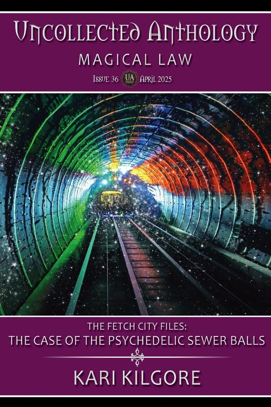 Uncollected Anthology: Magical Law - The Case of the Psychedelic Sewer Balls: The Fetch City Files