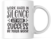 Kantoor Mok met tekst: Work hard in silence, let your success be your noise | Werk Quote | Grappige Quote | Funny Quote | Grappige Cadeaus | Grappige mok | Koffiemok | Koffiebeker | Theemok | Theebeker