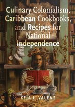 Critical Caribbean Studies- Culinary Colonialism, Caribbean Cookbooks, and Recipes for National Independence