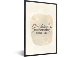 Fotolijst incl. Poster - Quotes - Our family is just the right mix of chaos & love - Familie - Spreuken - 80x120 cm - Posterlijst