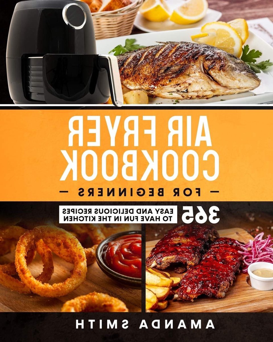 Air Fryer Kookboek - Beginners Recepten - Lekker Koken - 365 Makkelijke Recepten - 250 Paginas - Niet Van Toepassing