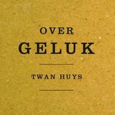 Boek met de tekst "OVER GELUK" en "TWAN HUYS" op een mosterdgele achtergrond.