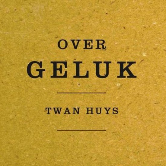 Boek met de tekst "OVER GELUK" en "TWAN HUYS" op een mosterdgele achtergrond.