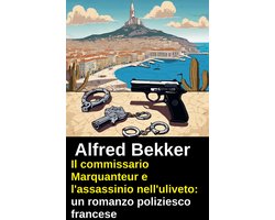 Il commissario Marquanteur e l'assassinio nell'uliveto: un romanzo poliziesco francese