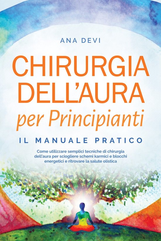 Chirurgia dell'aura per Principianti – Il manuale pratico: ... - cover