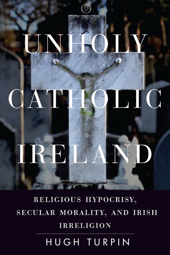 Boekomslag: stenen kruisbeeld op begraafplaats met de titel Unholy Catholic Ireland van Hugh Turpin.