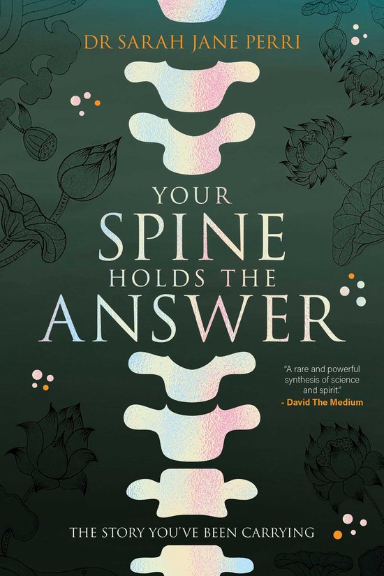 Boek 'Your Spine Holds the Answer' van Dr Sarah Jane Perri. Een ruggengraat-illustratie met lotussen en de tekst 'Your Spine Holds the Answer'.