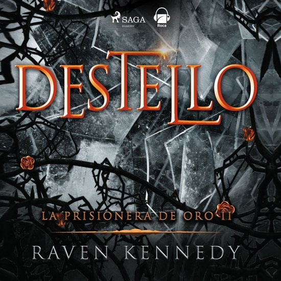 Boekomslag 'Destello', met gebroken glas, doornige takken en rozen. Tekst: 'Destello La Prisionera de Oro II Raven Kennedy'.