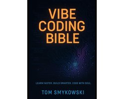 Omslag van Vibe Coding Bible - The Ultimate Guide to Building Fast, Smart, and Human with AI
