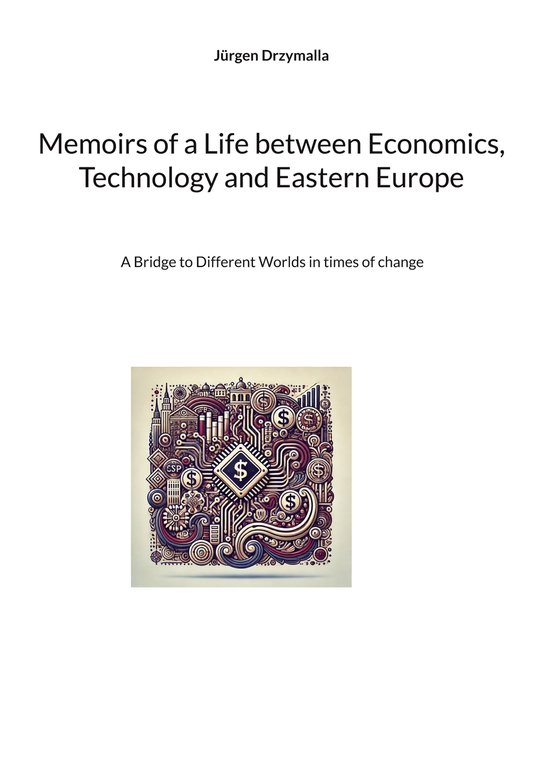 Memoirs of a Life between Economics, Technology and Eastern  ... - cover