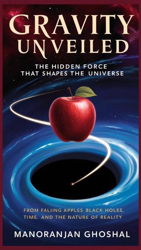 Gravity Unveiled: The Hidden Force That Shapes the Universe (ebook ...