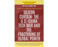 The Mediterranean Notebooks - Silicon Curtain: The U.S.-China Tech War And The Fracturing Of Global Power