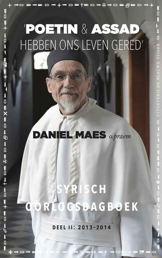 Luchtfoto van een man met bril en grijze baard, gekleed in een wit religieus gewaad. Titel: 'POETIN & ASSAD HEBBEN ONS LEVEN GERED', DANIEL MAES o.praem, SYRISCH OORLOGSDAGBOEK, DEEL II: 2013-2014.