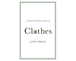 A Philosopher Looks At - A Philosopher Looks at Clothes
