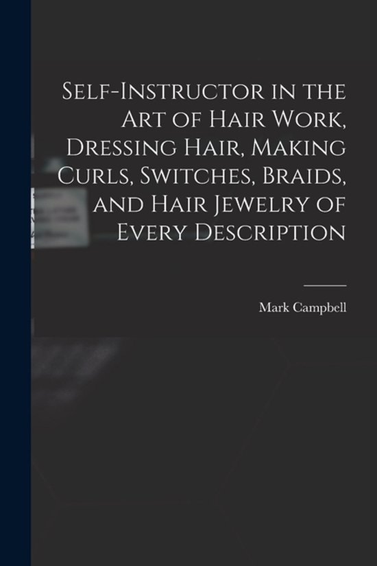 Self-instructor in the art of Hair Work, Dressing Hair, Maki ... - cover