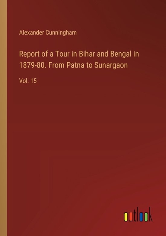 Report of a Tour in Bihar and Bengal in 1879-80. From Patna to Sunargaon