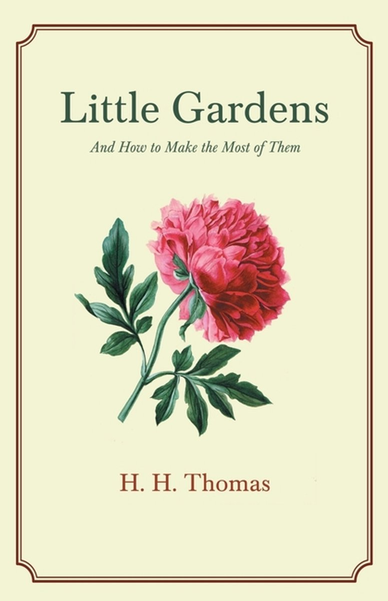 Little Gardens; And How To Make The Most Of Them van A. Thomas