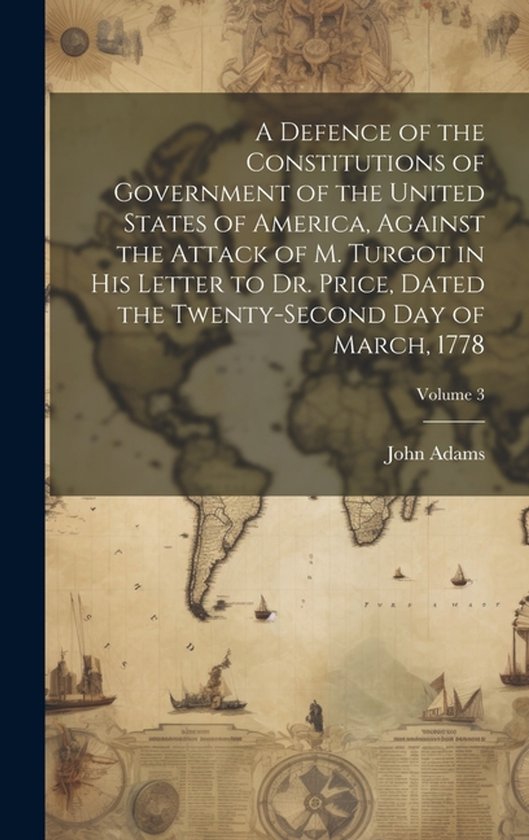 A Defence of the Constitutions of Government of the United S ... - cover
