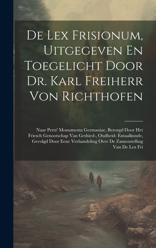 De Lex Frisionum, Uitgegeven En Toegelicht Door Dr. Karl Fre ... - cover