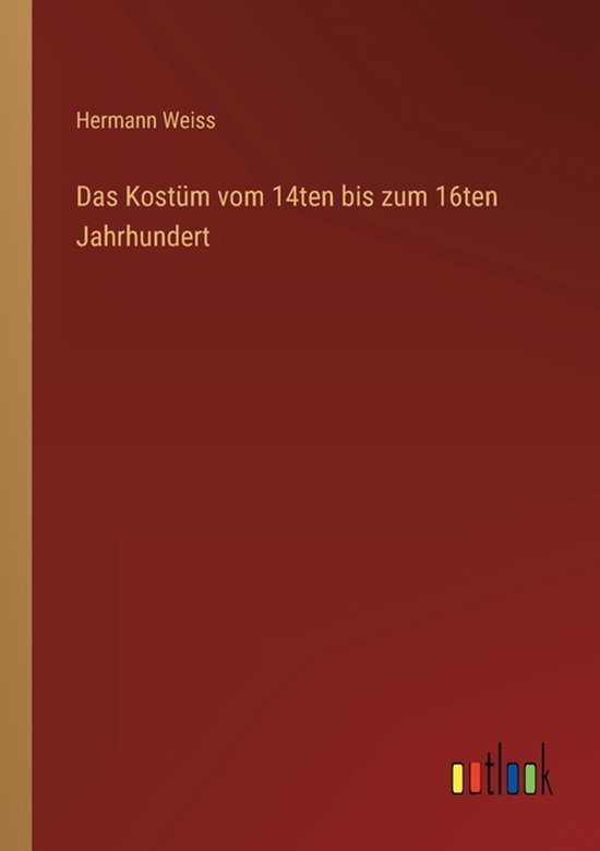 Das Kostüm vom 14ten bis zum 16ten Jahrhundert - cover