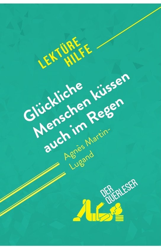 Gluckliche Menschen kussen auch im Regen von Agnes Martin-Lugand (Lekturehilfe)