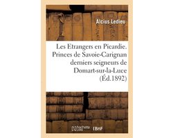Les Etrangers en Picardie. Les princes de Savoie-Carignan derniers seigneurs de Domart-sur-la-Luce