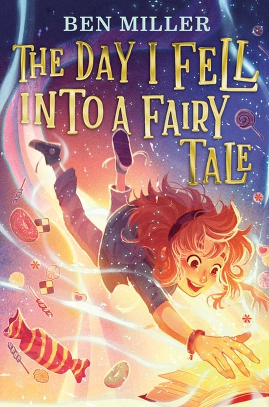 Boekomslag van 'The Day I Fell Into a Fairy Tale' van Ben Miller, met een meisje dat in een magische, snoepachtige wereld valt.