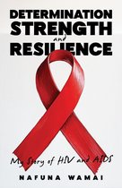 Determination, Strength and Resilience: My Story of HIV and AIDS