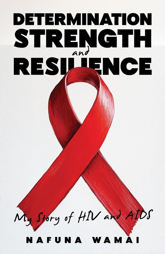Determination, Strength and Resilience: My Story of HIV and AIDS