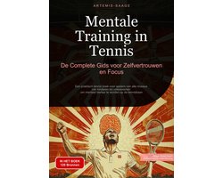 Mentale Training in Tennis: De Complete Gids voor Zelfvertrouwen en Focus