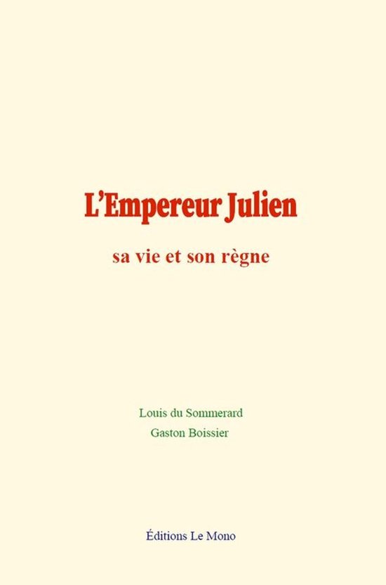 L’Empereur Julien : sa vie et son règne - cover