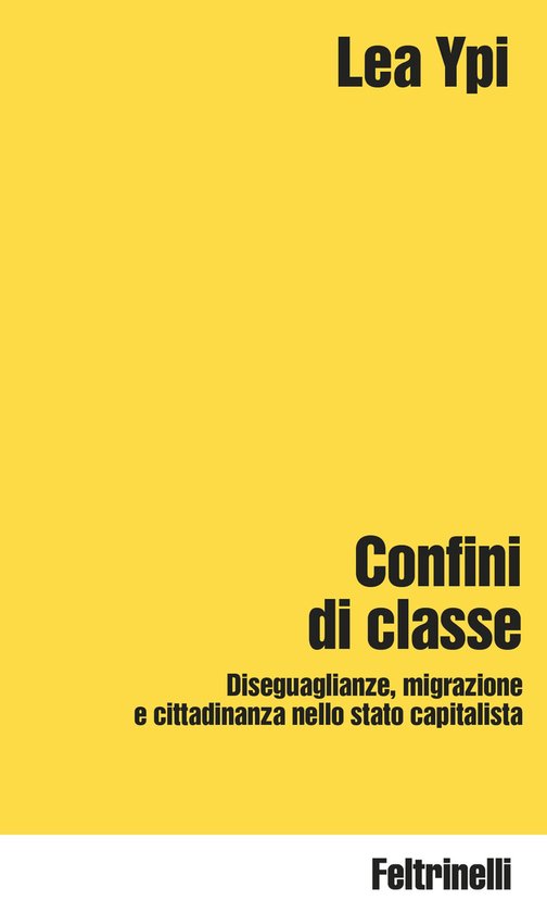 Boek 'Confini di classe' door Lea Ypi, met de ondertitel 'Diseuguaglianze, migrazione e cittadinanza nello stato capitalista'.