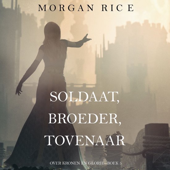 Soldaat, Broeder, Tovenaar (Over Kronen en Glorie—Boek 5) - cover
