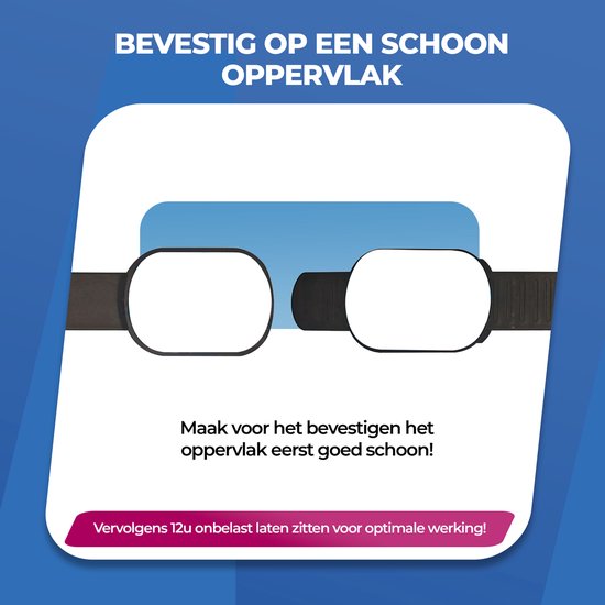 Bevestig op een schoon oppervlak. Volgens 12u onbelast laten zitten voor optimale werking.