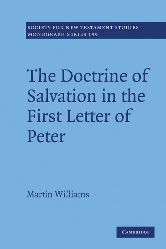 Boek 'The Doctrine of Salvation in the First Letter of Peter' door Martin Williams, deel 149 uit de Society for New Testament Studies Monograph Series.