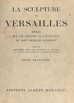 La sculpture de Versailles : essai sur les origines et l'évolution du goût français classique